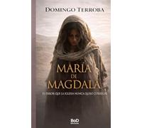 María de Magdala: Cuando al poder le estorba la historia