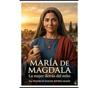 María de Magdala: La Mujer Detrás del Mito (Los Rostros del Destino)