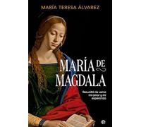 María de Magdala: Resucitó de veras mi amor y mi esperanza (NOVELA HISTORICA)