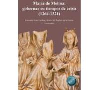 Maria De Molina: Gobernar En Tiempos De Crisis (1264-1321)