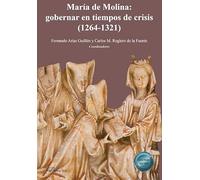 María de Molina: gobernar en tiempos de crisis (1264-1321) (SIN COLECCION)