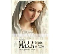 MARÍA DE TODOS LOS PUEBLOS: Historias, apariciones y milagros