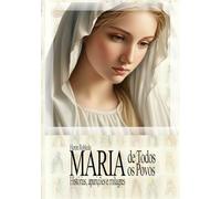 MARIA DE TODOS OS POVOS: Histórias, aparições e milagres