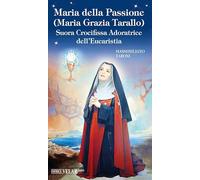 Maria della Passione (Maria Grazia Tarallo). Suora crocifissa adoratrice dell'Eucaristia (Blu. Messaggeri d'amore)