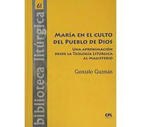 María en El Culto Del Pueblo De Dios: Una aproximación desde la Teología Litúrgica al Magisterio: 61 (Biblioteca litúrgica)