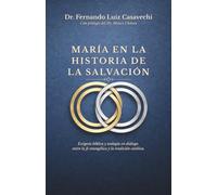 MARÍA EN LA HISTORIA DE LA SALVACIÓN: Exégesis bíblica y teología en diálogo entre la fe evangélica y la tradición católica.