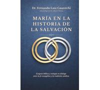MARÍA EN LA HISTORIA DE LA SALVACIÓN: Exégesis bíblica y teología en diálogo entre la fe evangélica y la tradición católica.