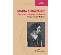 Maria Errázuriz: Résistante chilienne en France - Juste parmi les Nations (Mémoires Du Xxe Siècle)