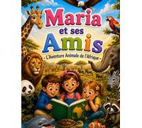 Maria et ses Amis - L’Aventure Animale de l’Afrique: Explore les animaux d’Afrique avec des histoires, de vraies images et des pages à colorier | ... de 4 à 8 ans (186 pages) (Maria and Friends)