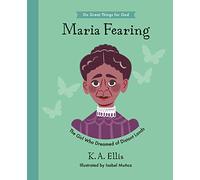 Maria Fearing: The Girl Who Dreamed of Distant Lands (Inspiring illustrated children's biography of Christian female missionary who shared Christ’s love with children in Africa and protected them from slavery. Beautiful, hardback gift for kids 4-7.)