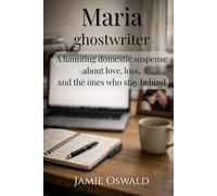 Maria: Ghostwriter: A haunting domestic suspense about love, loss, and the ones who stay behind.