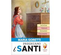 Maria Goretti. Novena, triduo, rosario e preghiere (Preghiamo i santi)