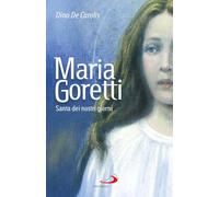 Maria Goretti. Santa dei nostri giorni (Santi e sante di Dio)