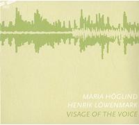Maria Hogland/Henrik Lowenmark - Visage of the Voice - Various Composers