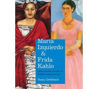 María Izquierdo and Frida Kahlo: Challenging Visions in Modern Mexican Art (Latin American and Caribbean Arts and Culture Publication Initiative, Mellon Foundation)
