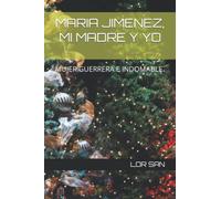 MARIA JIMENEZ, MI MADRE Y YO: MUJER GUERRERA E INDOMABLE