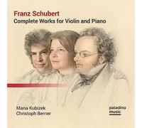 Maria Kubizek - Schubert: Complete Works for Violin and Piano