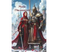 "Maria l’Incantatrice: Romanzo storico d'amore, magia e avventura nell'antica Rus'": Un romanzo storico tra amore, magia e leggende della Rus' medievale