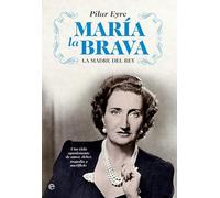 María la Brava: La madre del rey: una vida apasionante de amor, deber, tragedia y sacrificio. (BIOGRAFIAS Y MEMORIAS)