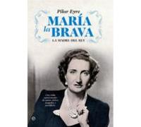 MARIA LA BRAVA: La Madre del Rey, Una Vida Apasionante de Amor, Deber, Tragedia y Sacrificio (SIN COLECCION)
