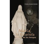 María, la Eucaristía y el final de los tiempos