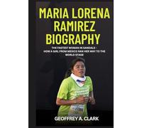 Maria Lorena Ramírez Biography: The Fastest Woman in Sandals - How a Girl from Mexico Ran Her Way to the World Stage (Biography of Stars)