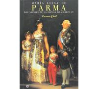 Maria Luisa de Parma: Los Amores de La Esposa de Carlos IV