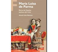 María Luisa de Parma. Reina De España, esclava del Mito (Feminae)