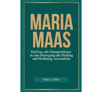 Maria Maas: DerFrau, die Darmprobleme in eine Bewegung der Heilung und Hoffnung verwandelte