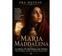Maria Maddalena: La donna più misteriosa dei Vangeli tra storia, fede e verità nascoste