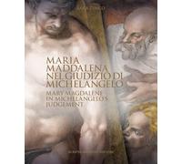 Maria Maddalena nel Giudizio di Michelangelo-Mary Magdalene in Michelangelo's judgement. Ediz. bilingue