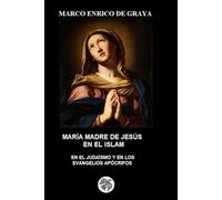 MARÍA MADRE DE JESÚS EN EL ISLAM: EN EL JUDAÍSMO Y EN LOS EVANGELIOS APÓCRIFOS