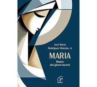 Maria. Madre dei giorni incerti (Spiritualità del quotidiano)