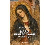 Maria Madre del Signore. Riflessioni teologiche (Logos)