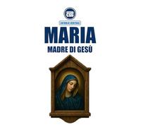 MARIA, MADRE DI GESÙ - Nella Sacra Scrittura, nella Tradizione Viva e nel Magistero della Chiesa: 1ª Edizione (Edizione Italiana)