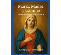 María, Madre y Camino: meditaciones sobre la Virgen María