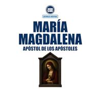 MARÍA MAGDALENA, APÓSTOL DE LOS APÓSTOLES - En la Sagrada Escritura, en la Tradición viva y en el Magisterio de la Iglesia: 1.ª Edición (CATHOLIC HERITAGE)