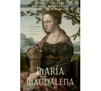 María Magdalena. Descubriendo La Mujer Del Corazón Del Cristianismo (e
