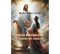 MARIA MAGDALENA EL CAMINO DEL CORAZON | Maribel Molina Carrillo