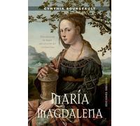 Maria Magdalena: Descubriendo La Mujer Del Corazon Del Cristianismo