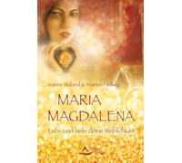 Maria Magdalena: Lebe und heile deine Weiblichkeit