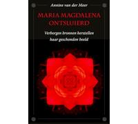 Maria Magdalena ontsluierd: verborgen bronnen herstellen haar geschonden beeld