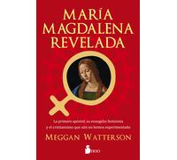 María Magdalena Revelada: la primera apóstol, su evangelio feminista y el cristianismo que aún no hemos experimentado | Meggan Watterson