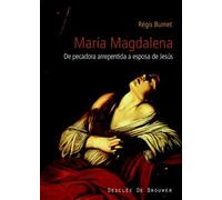 Maria Magdalena: De Pecadora Arrepentida A Esposa De Jesus