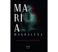 MARÍA MAGDALENA - Una historia inacabada (NOVELA)