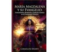 María Magdalena y su Evangelio: Conocimiento, Revelación y Tradición Gnóstica en el Cristianismo Primitivo (Religiões do Mundo)
