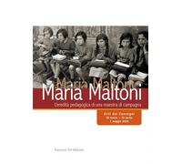 Maria Maltoni. L'eredità pedagogica di una maestra di campagna. Atti dei convegni (16 marzo-13 aprile, 7 maggio 2024)