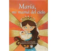 Maria Mi Mama Del Cielo (LIBROS PARA NIÑOS)