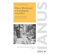 Maria Montessori e la pedagogia scientifica (Ianus. Educazione e trasformazione sociale)
