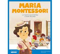 Maria Montessori.La maestra que enseñaba a través del juego | Cuentos para niños y niñas para conocer a los grandes personajes de la historia y los ... que los inspiraron.: 25 (MIS PEQUEÑOS HEROES)